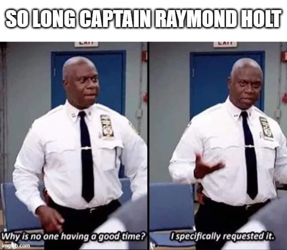 So long Captain Raymond Holt - meme