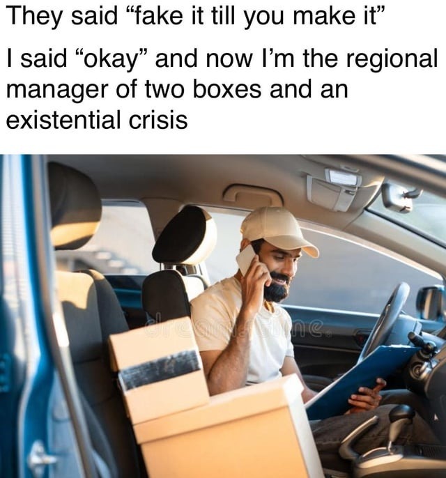 Fake it till you make it? I'm now boss of boxes and burnout - meme