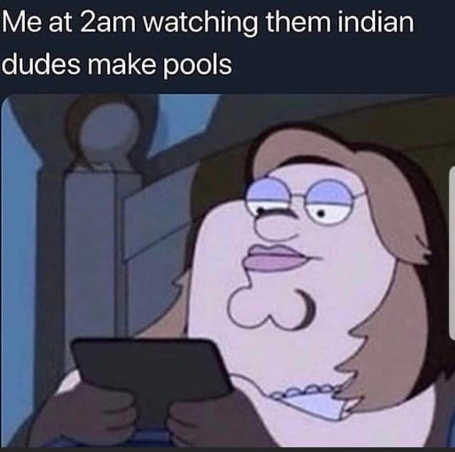 watching indian dudes make pools - meme