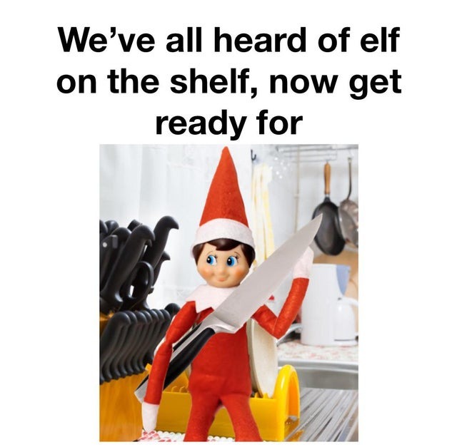 We've all heard of elf on the shelf, now get ready for - meme