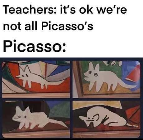 Picasso was a great painter, he could paint with great details, but choose not to - meme