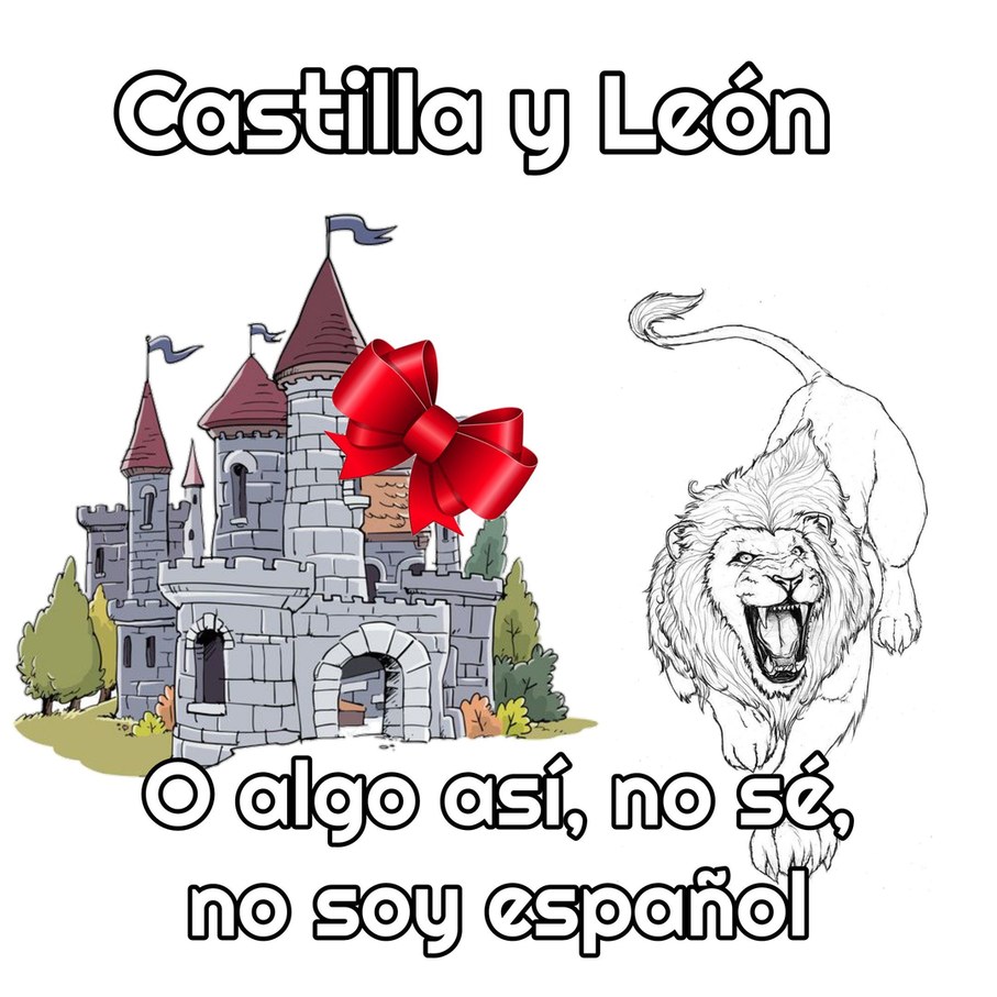 Castilla y León eran un reino en España y ahora son comunidades autónomas - meme