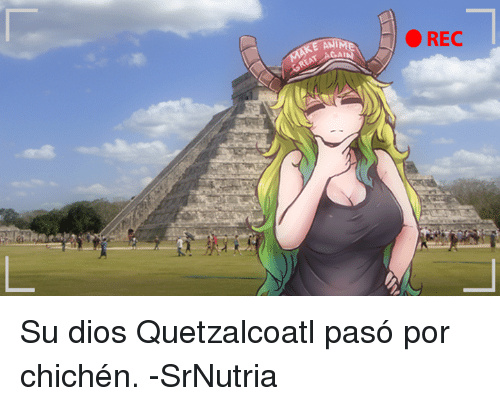 la diosa quetzalcoatl estuvo en chichen - meme