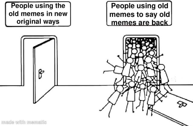 Using old memes in new memes just to flex you're oldschool