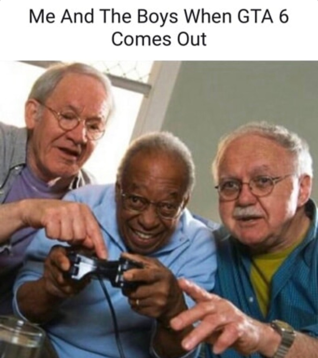 Me and the boys clocking out of life for GTA 6 launch day - meme