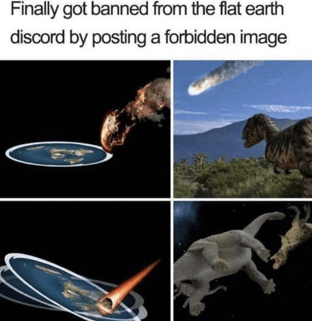 Flat Earth discord banned me for the truth - meme