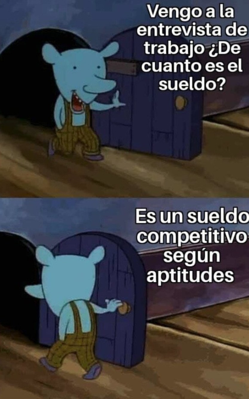 es un sueldo competitivo = no te vamos a pagar lo que mereces - meme