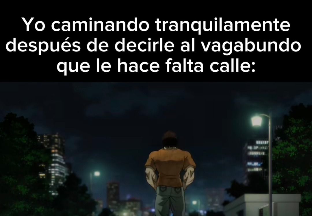 Yo paseando tranquilo tras soltarle al sin techo que le falta calle - meme