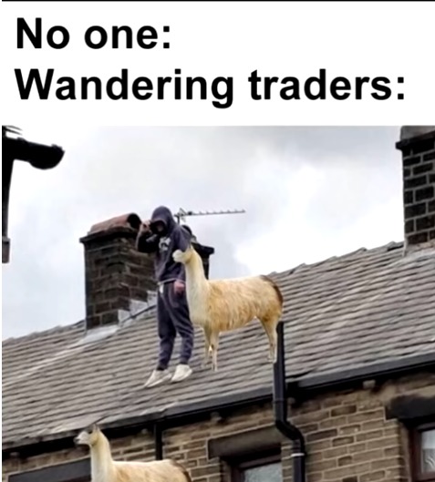 Wandering traders be like: - meme