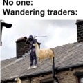 Wandering traders be like: