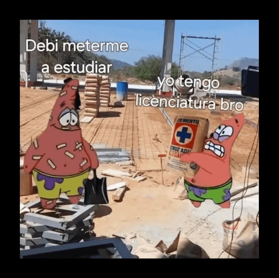 Debí meterme a estudiar, yo tengo licenciatura bro - meme