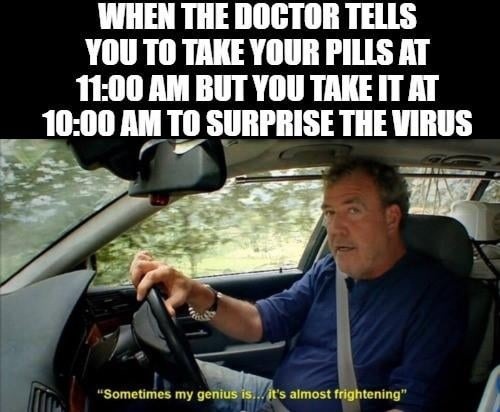 Took my pills early just to keep the virus on its toes - meme