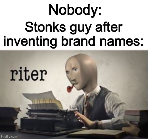 Stonks guy after inventing brand names - meme