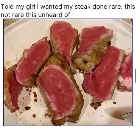 I said rare, not sacrificed to the meat gods - meme