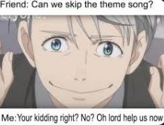 Hail naw we cannot skip the theme song - meme