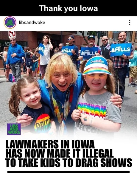 Lawmakers in Iowa has now made it illegal to take kids to drag shows - meme