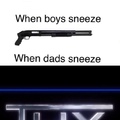why do dads sneeze so loud??