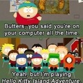 Butters, you said...