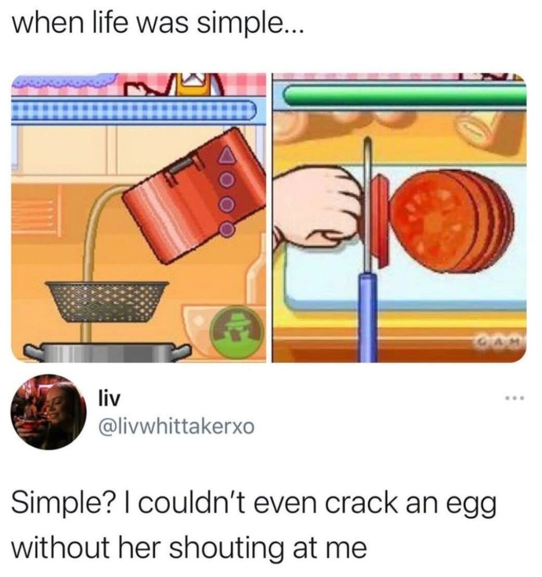 Life was never simple, I couldn’t even crack an egg - meme