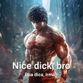 Nice dick bro