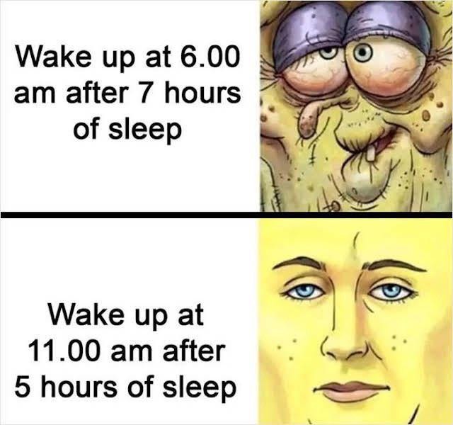 6am after 7 hrs: dying. 11am after 5 hrs: reborn - meme