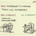 Bad internet vs no internet
