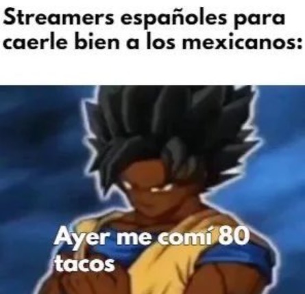 joder que buenos los tacos viva mexico cabrones - meme