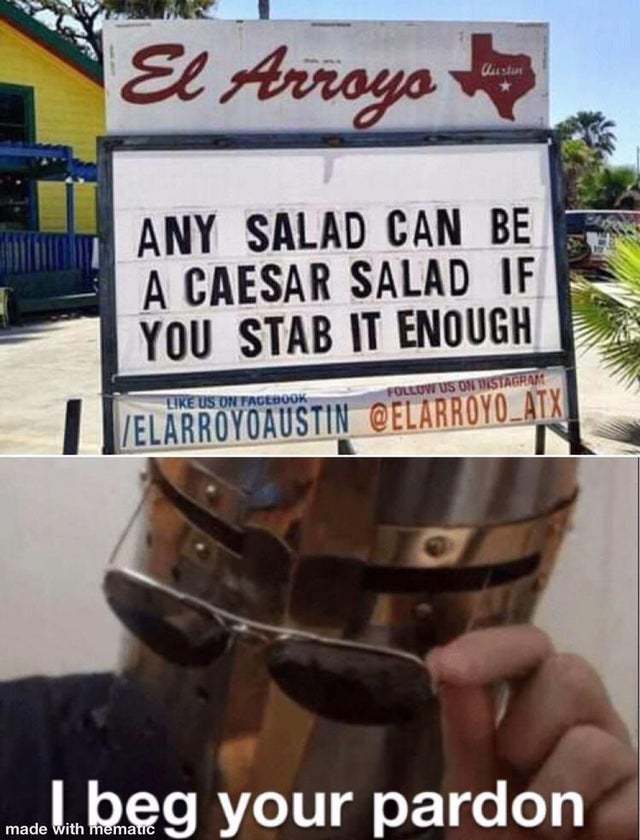 Any salad can be a caesar salad if you stab it enough - meme