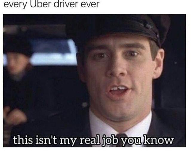 Every Uber driver has another job - meme