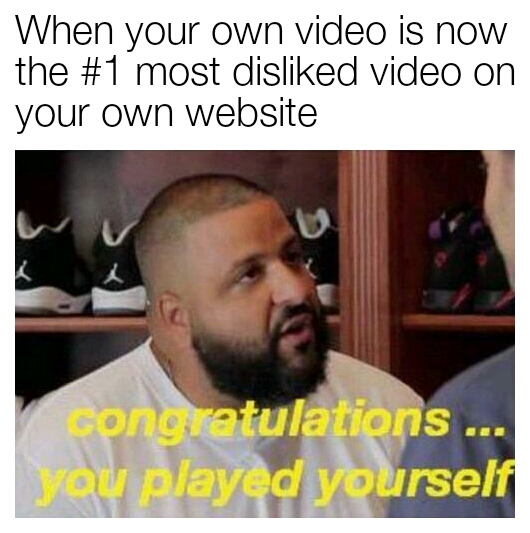 When your own video is now the  #1 most disliked video on your own website - meme