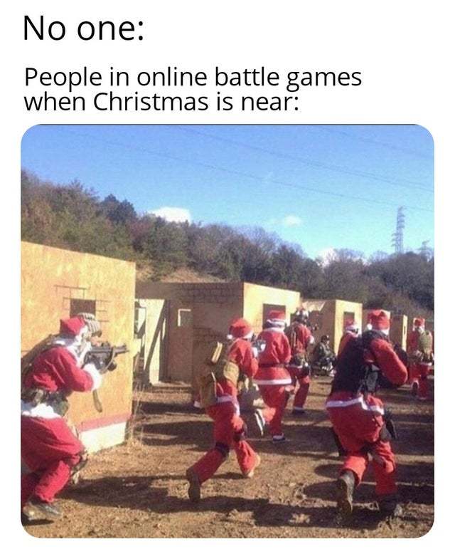 People in online battle games when Christmas is near - meme
