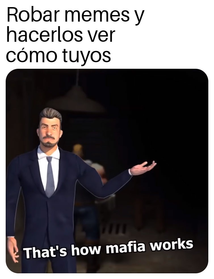 AsI eS cOmO lA mAfIa FuNcIoNa - meme