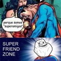 Superfriendzone  :c