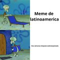 Saquenme de latinoamerica esto no es un meme