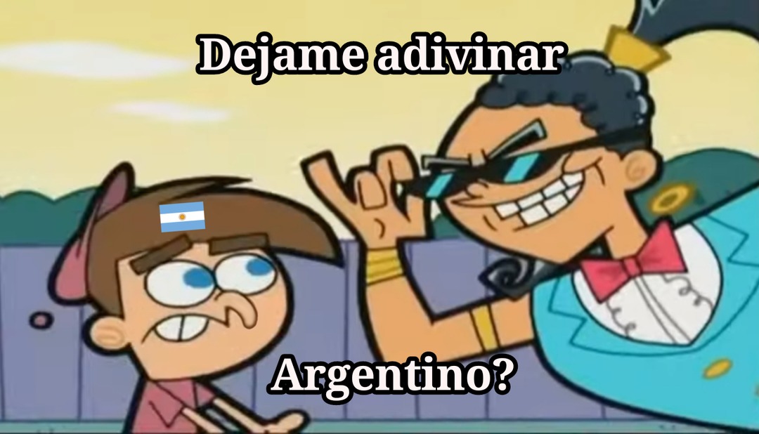 dejame adivinar... argentino? - meme