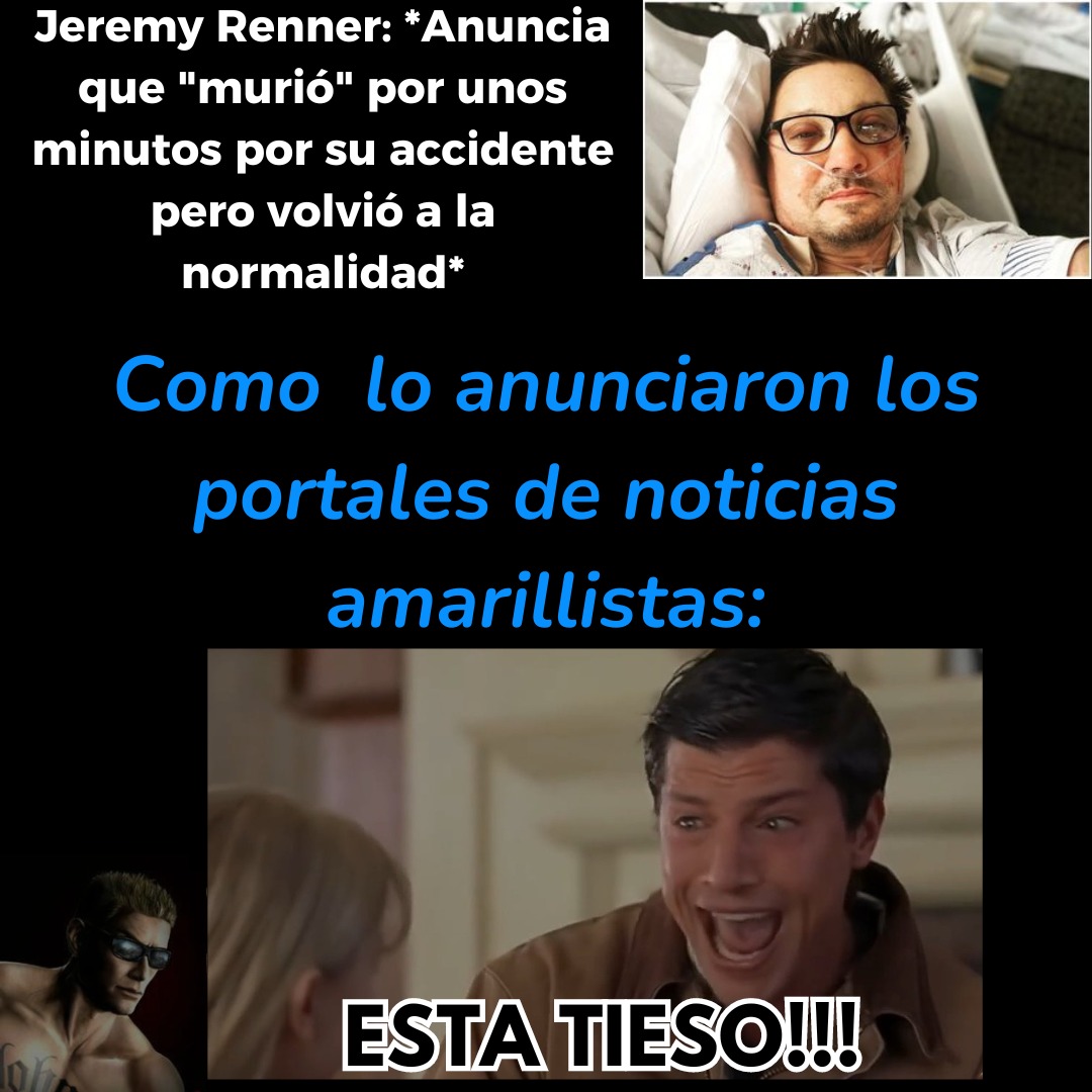 Todos pendejos los amarillistas diciendo "JEREMY RENNER 'MURIO' CLINICAMENTE" - meme
