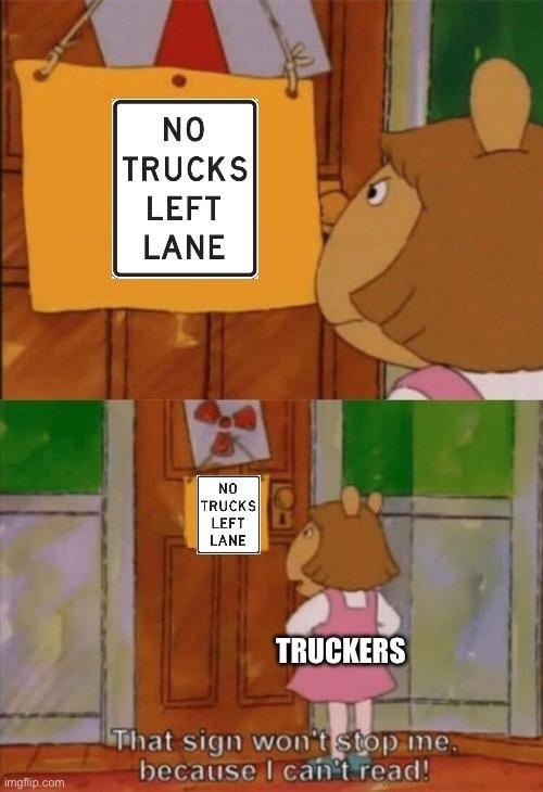 No trucks left lane? Yeah, that’s not stopping me - meme