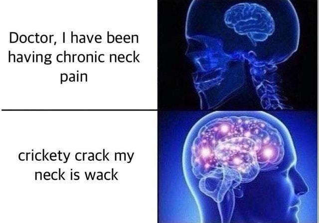 Crickety crac my neck is wack - meme