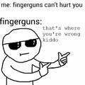 Fingerguns can't hurt anybody