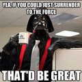 Yes, Lord Vader