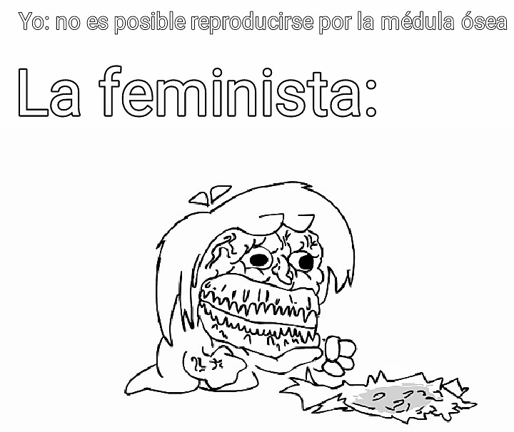 Feministas be like: - meme