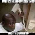What is he blow drying?
