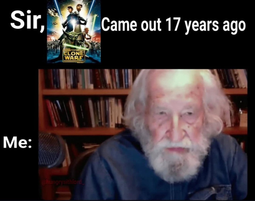 Clone Wars dropped 17 years ago. We are fossils now - meme