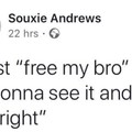 Free my bro!
