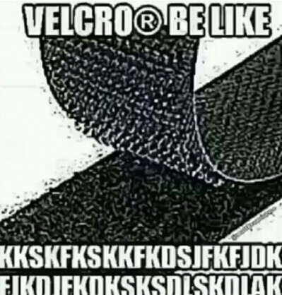 velcro be like - meme