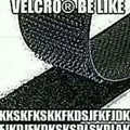 velcro be like