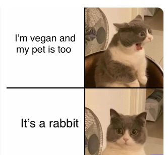 The panic! Then you realize that it's an animal that doesn't need to eat meat to live XD - meme