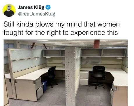 ﻿James Kliig @reaUamesKlug Still kinda blows my mind that women fought for the right to experience this