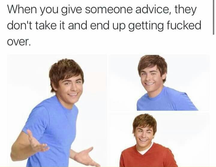 When you try to give advice to stupid hoes - meme