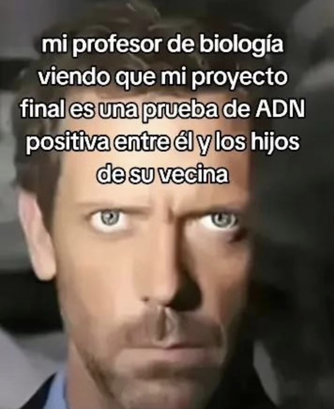 Mi profe de biología viendo que mi ADN matchea con los hijos de la vecina - meme